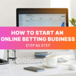 Establishing an Online Betting Business 101: A Guide on How to Get Started in 2025