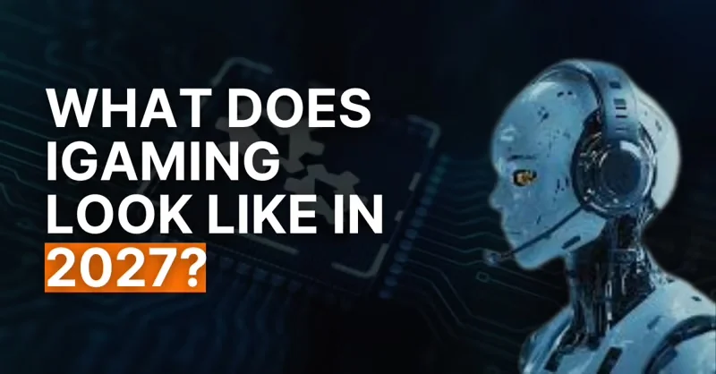 #52: What Does iGaming Look Like in 2027?
