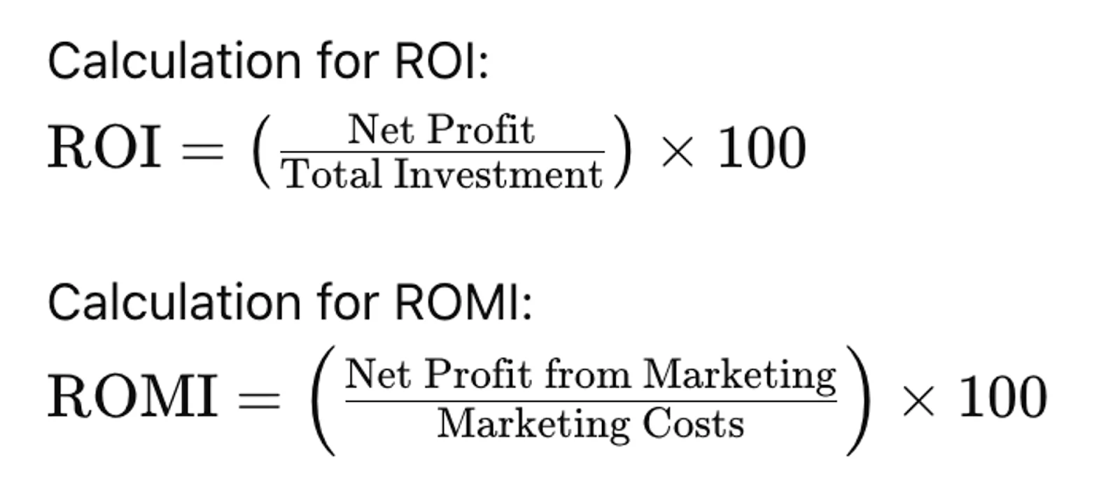Two formulas, one for ROI (Return on Investment) and one for ROMI (Return on Marketing Investment)