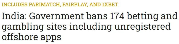 A news headline stating that the Indian government has banned 174 betting and gambling sites, including specific brands like Parimatch, Fairplay, and 1xBet