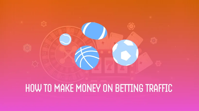 How to Make Money on Betting Traffic: A Breakdown on Betting
