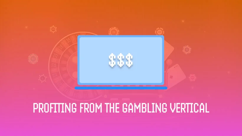 How to Profit from the Gambling Vertical: A Guide for Affiliate Marketers