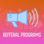 Referral Programs: What They Are and How Referral Systems Work