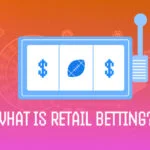 What Is Retail Sports Betting? Definition, Examples, and Key Benefits