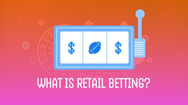 What Is Retail Sports Betting? Definition, Examples, and Key Benefits
