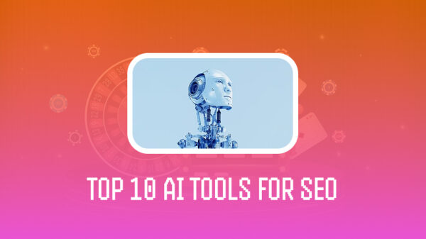 Top 10 AI Tools Revolutionizing SEO