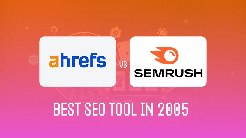 Ahrefs or SEMrush? Best SEO Tool for iGaming Professionals