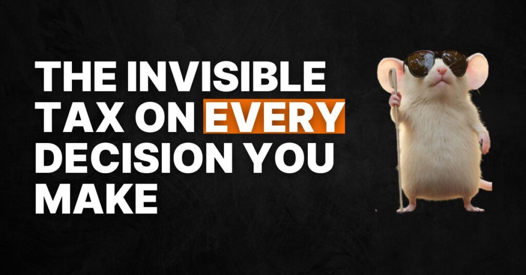 #77 The Invisible Tax On Every Decision You Make
