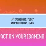 How “Sponsored,” “UGC,” and “Nofollow” Links Impact Your iGaming SEO