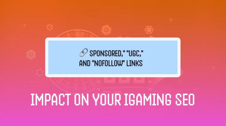How “Sponsored,” “UGC,” and “Nofollow” Links Impact Your iGaming SEO