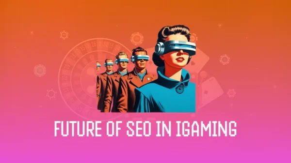The Future of Gambling SEO: What Affiliates and Webmasters Need to Know