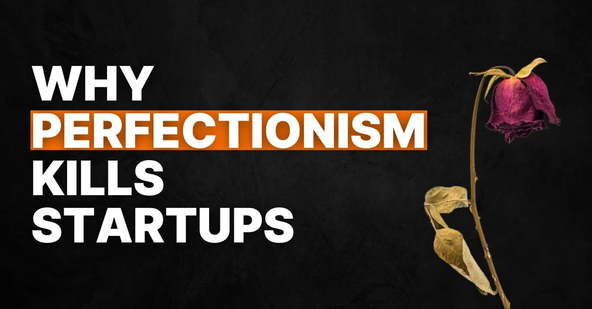 #86: Why Perfectionism Kills More Startups Than Bad Products