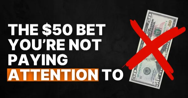 #89 The $50 Bet You’re Not Paying Attention To