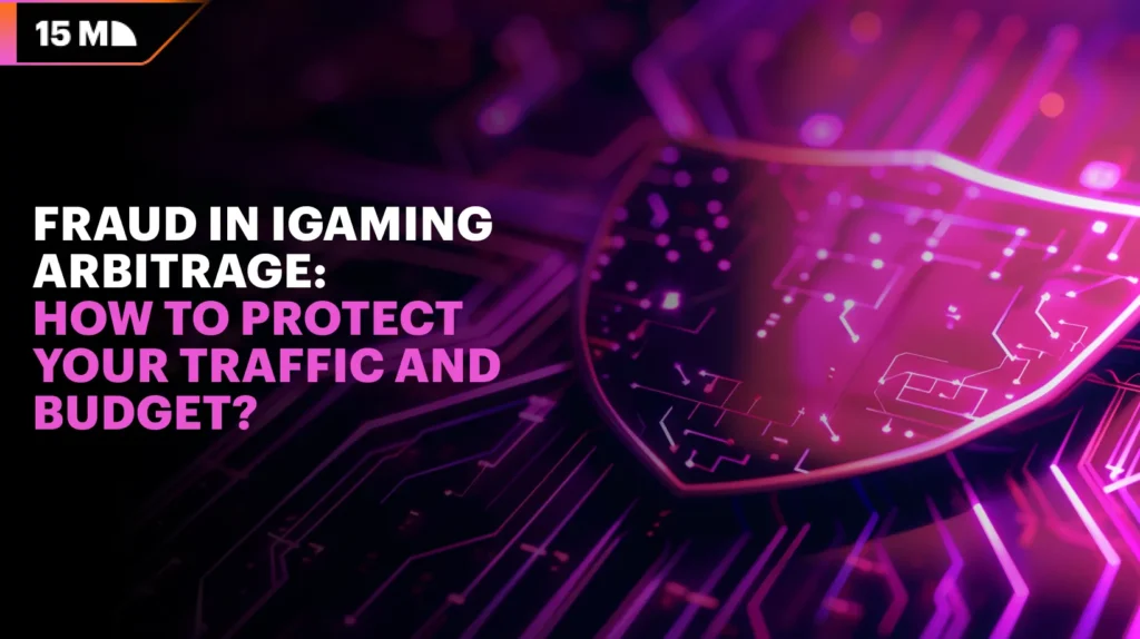 Fraud in iGaming Arbitrage: How to Protect Your Traffic and Budget?