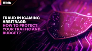 Fraud in iGaming Arbitrage: How to Protect Your Traffic and Budget?