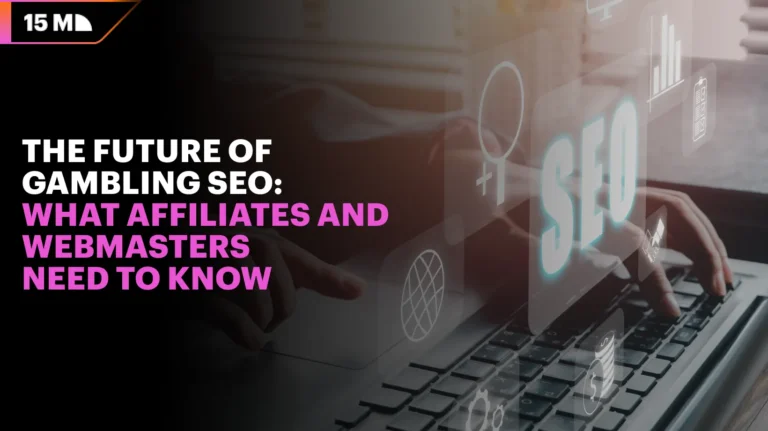 The Future of Gambling SEO: What Affiliates and Webmasters Need to Know
