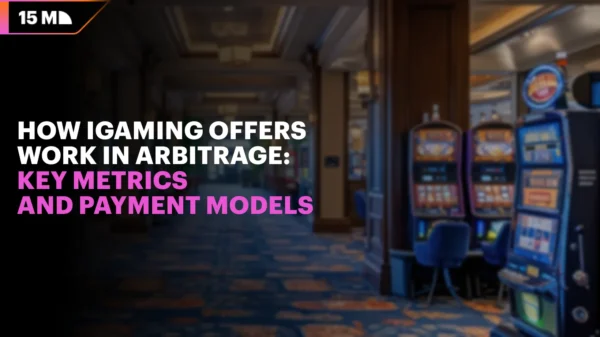 How iGaming Offers Work in Arbitrage: Key Metrics and Payment Models