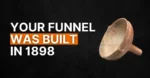 #94 Your Funnel Was Built in 1898. No Wonder It’s Not Working