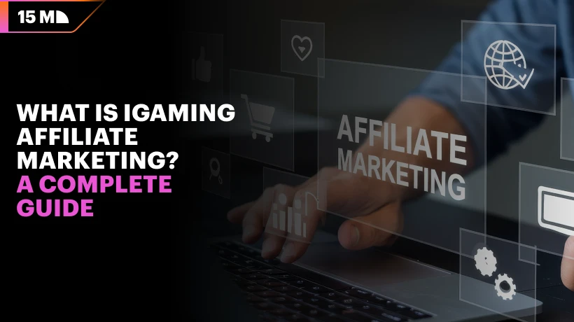 What is iGaming Affiliate Marketing? A Complete Guide