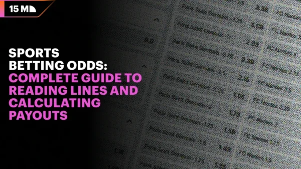 Sports Betting Odds: Complete Guide to Reading Lines and Calculating Payouts
