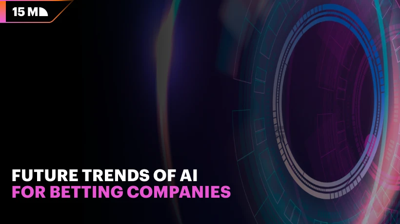 Future Trends of AI for Betting Companies